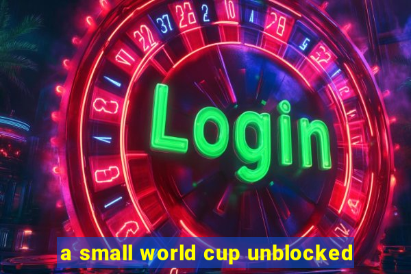 a small world cup unblocked